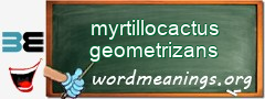 WordMeaning blackboard for myrtillocactus geometrizans